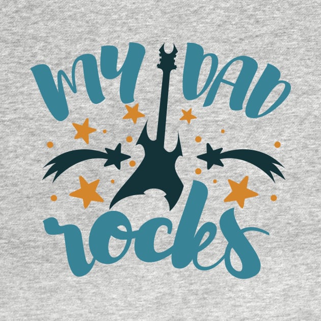 My Dad Rocks by WMKDesign